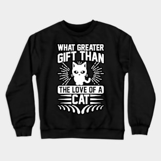 What Greater Gift Than The Love Of A Cat T Shirt For Women Men Crewneck Sweatshirt